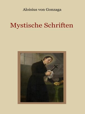 cover image of Mystische Schriften--Von den Engeln, dem Streben nach Vollkommenheit, und den Mitteln, die Tugend der Demut zu erlangen